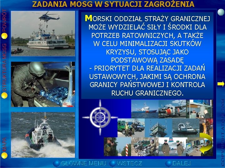 ZADANIA MOSG W SYTUACJI ZAGROŻENIA pierowanie owiadomienie komendanta MOSG dostępnianie systemów i środków łączności ZADANIA MOSG W SYTUACJI ZAGROŻENIA pierowanie owiadomienie komendanta MOSG dostępnianie systemów i środków łączności