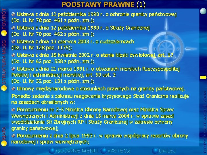 PODSTAWY PRAWNE (1) Ustawa z dnia 12 października 1990 r. o ochronie granicy państwowej PODSTAWY PRAWNE (1) Ustawa z dnia 12 października 1990 r. o ochronie granicy państwowej