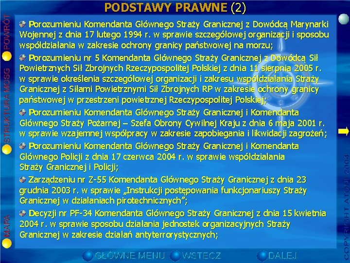 PODSTAWY PRAWNE (2) Porozumieniu Komendanta Głównego Straży Granicznej z Dowódcą Marynarki Wojennej z dnia PODSTAWY PRAWNE (2) Porozumieniu Komendanta Głównego Straży Granicznej z Dowódcą Marynarki Wojennej z dnia