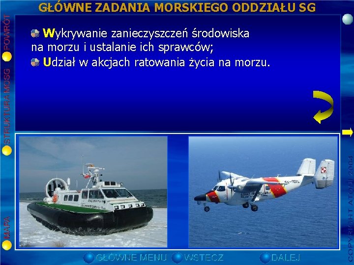 GŁÓWNE ZADANIA MORSKIEGO ODDZIAŁU SG Oapewnienie chrona morskiej granicy państwowej; Z walczanie zorganizowanej bezpieczeństwa GŁÓWNE ZADANIA MORSKIEGO ODDZIAŁU SG Oapewnienie chrona morskiej granicy państwowej; Z walczanie zorganizowanej bezpieczeństwa