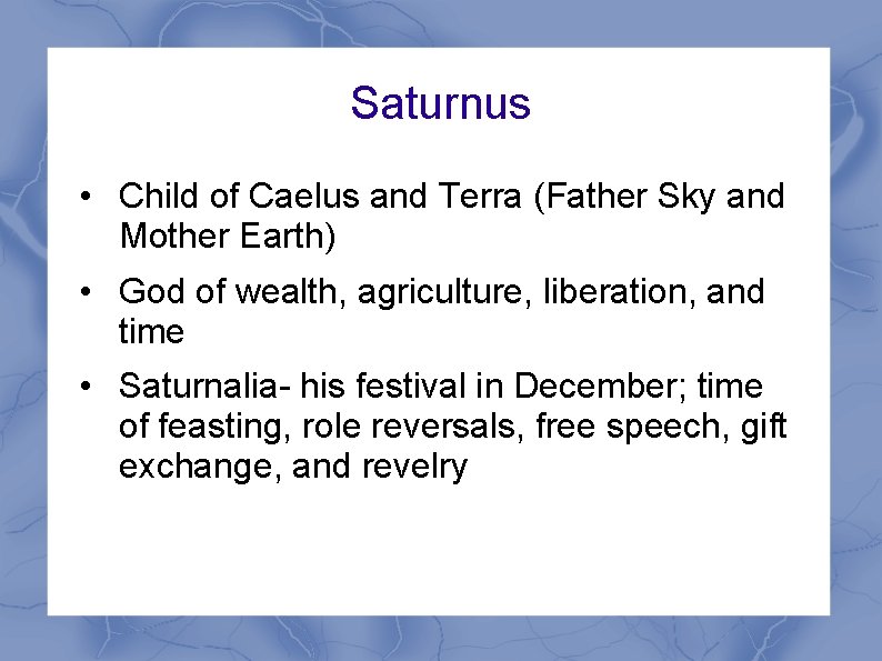 Saturnus • Child of Caelus and Terra (Father Sky and Mother Earth) • God