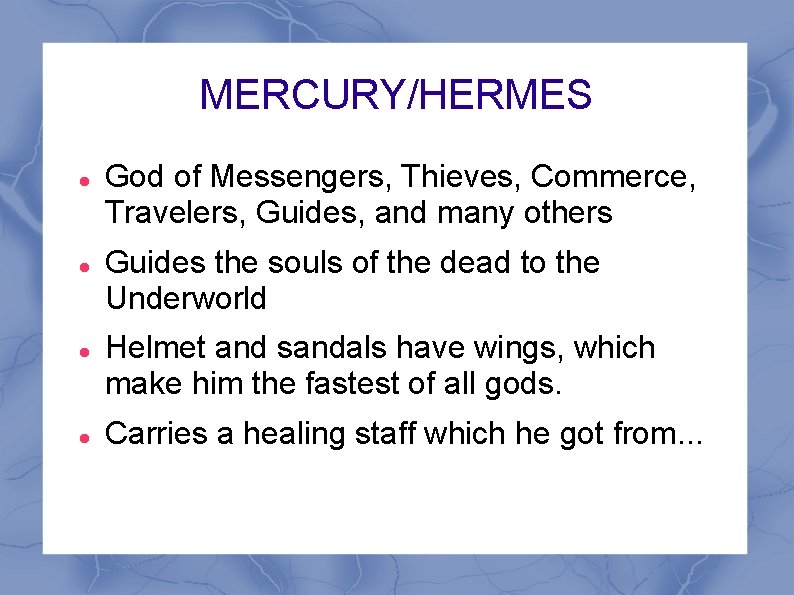 MERCURY/HERMES God of Messengers, Thieves, Commerce, Travelers, Guides, and many others Guides the souls