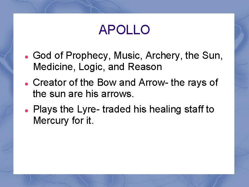 APOLLO God of Prophecy, Music, Archery, the Sun, Medicine, Logic, and Reason Creator of