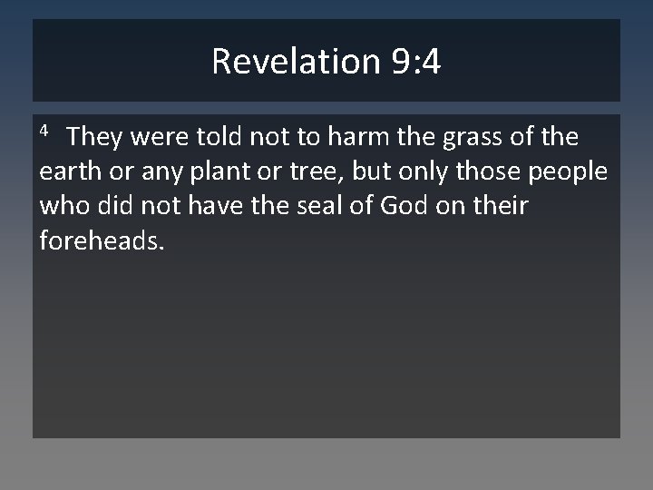 Revelation 9: 4 They were told not to harm the grass of the earth