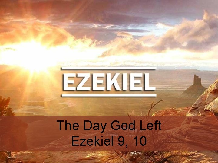 The Day God Left Ezekiel 9, 10 