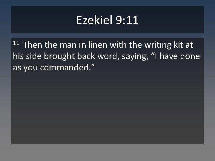 Ezekiel 9: 11 Then the man in linen with the writing kit at his
