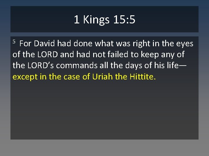 1 Kings 15: 5 For David had done what was right in the eyes