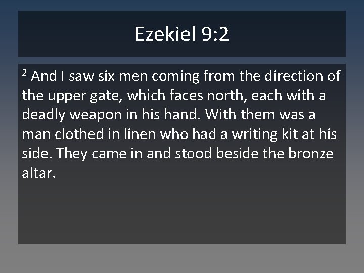 Ezekiel 9: 2 And I saw six men coming from the direction of the