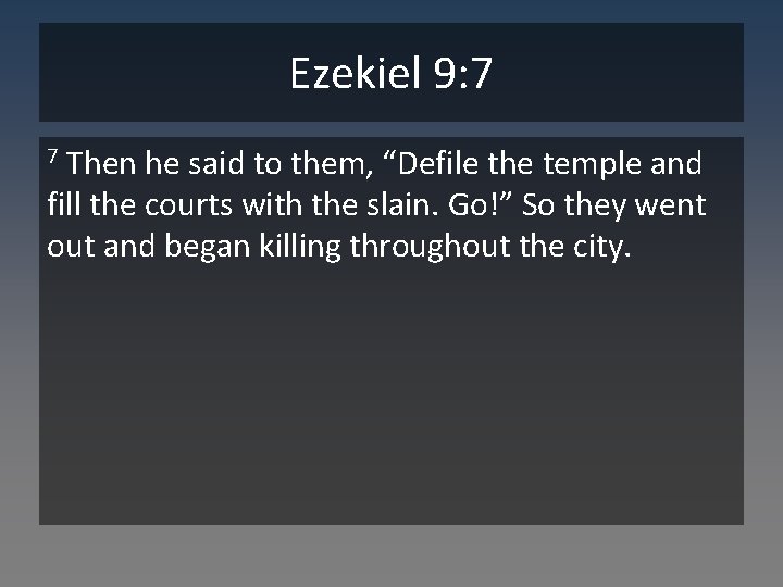 Ezekiel 9: 7 Then he said to them, “Defile the temple and fill the