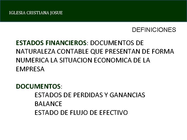 IGLESIA CRISTIANA JOSUE DEFINICIONES ESTADOS FINANCIEROS: DOCUMENTOS DE NATURALEZA CONTABLE QUE PRESENTAN DE FORMA