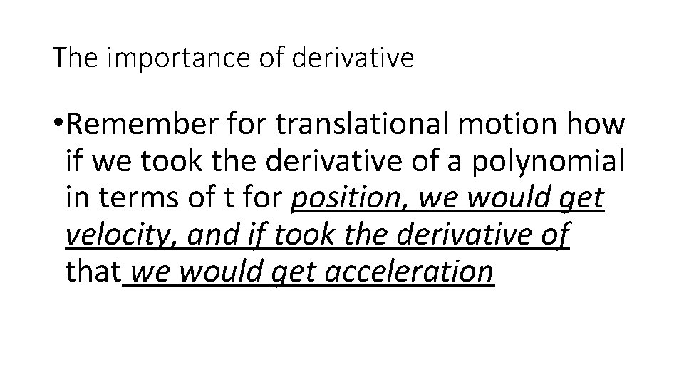 The importance of derivative • Remember for translational motion how if we took the