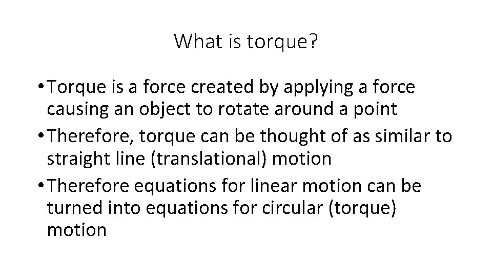 What is torque? • Torque is a force created by applying a force causing