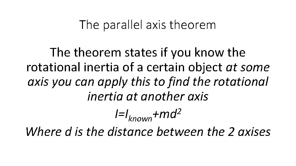 The parallel axis theorem The theorem states if you know the rotational inertia of