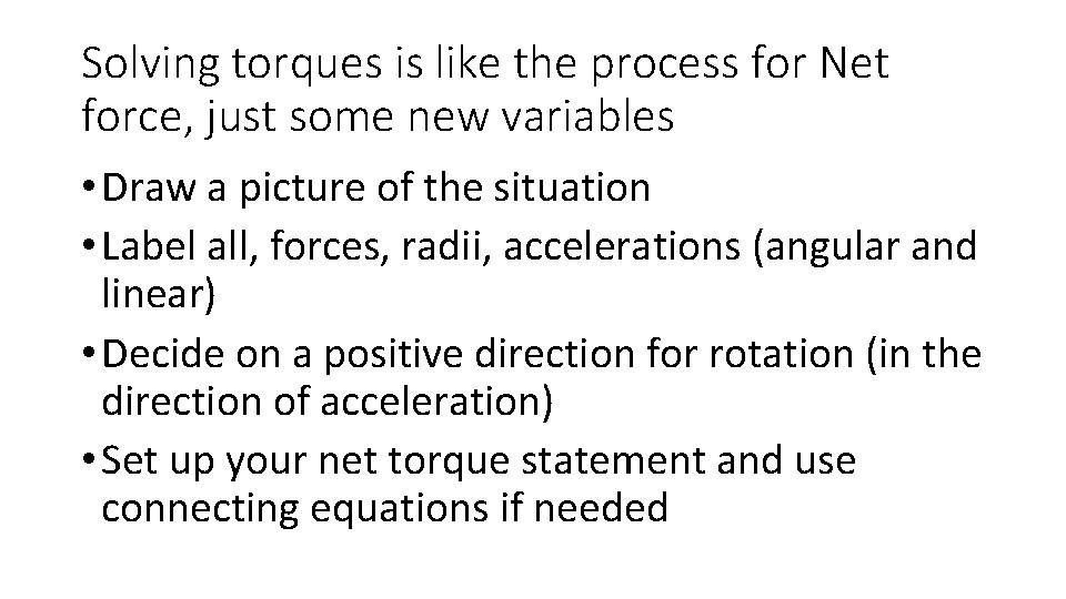 Solving torques is like the process for Net force, just some new variables •