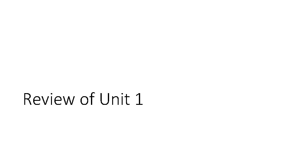 Review of Unit 1 