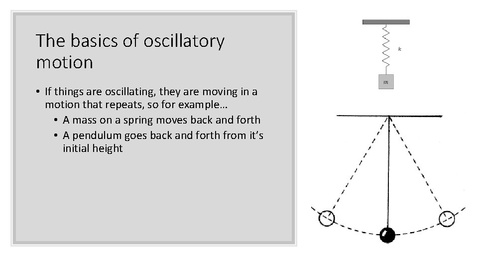 The basics of oscillatory motion • If things are oscillating, they are moving in