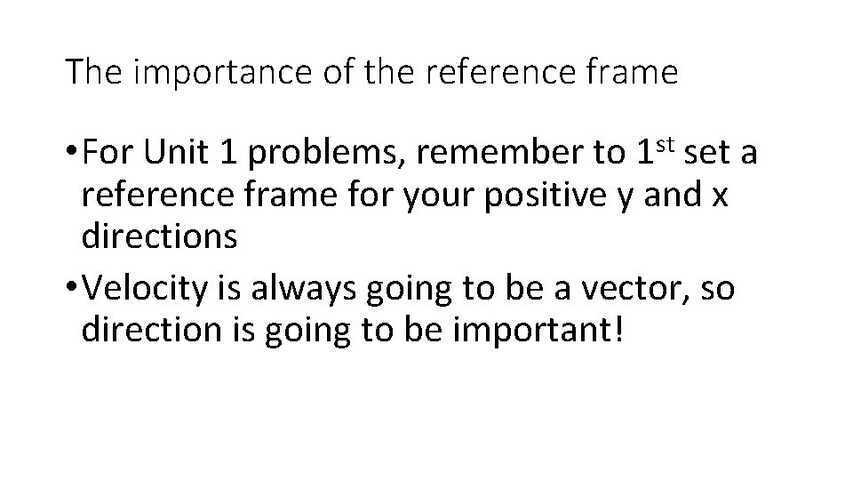 The importance of the reference frame st 1 • For Unit 1 problems, remember