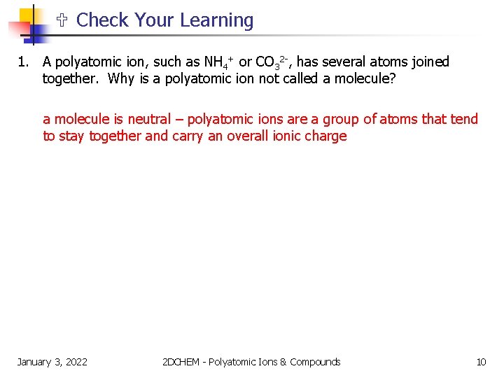  Check Your Learning 1. A polyatomic ion, such as NH 4+ or CO