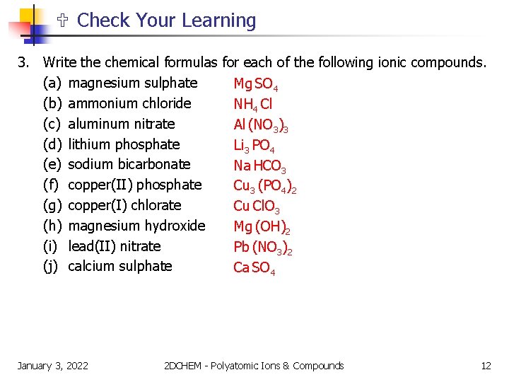  Check Your Learning 3. Write the chemical formulas for each of the following