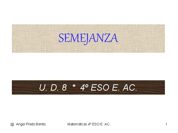 SEMEJANZA U. D. 8 * 4º ESO E. AC. @ Angel Prieto Benito Matemáticas