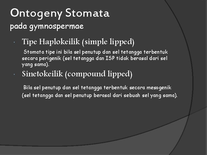 Ontogeny Stomata pada gymnospermae Tipe Haplokeilik (simple lipped) Stomata tipe ini bila sel penutup