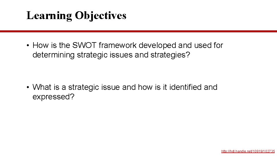 Learning Objectives • How is the SWOT framework developed and used for determining strategic