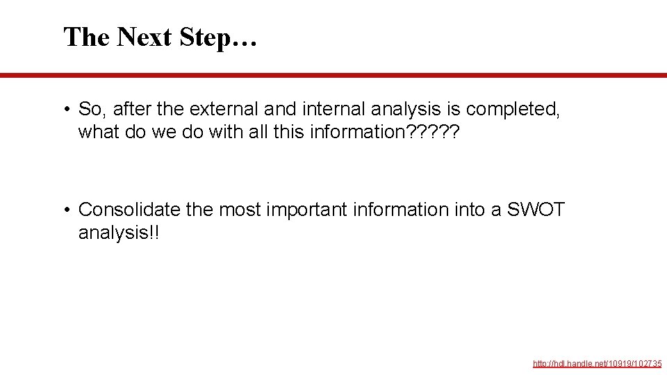 The Next Step… • So, after the external and internal analysis is completed, what