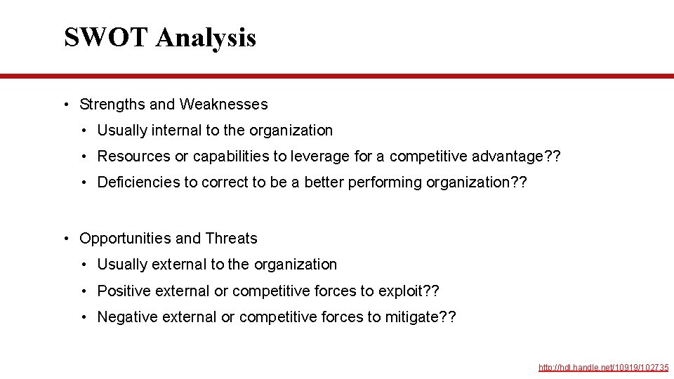 SWOT Analysis • Strengths and Weaknesses • Usually internal to the organization • Resources