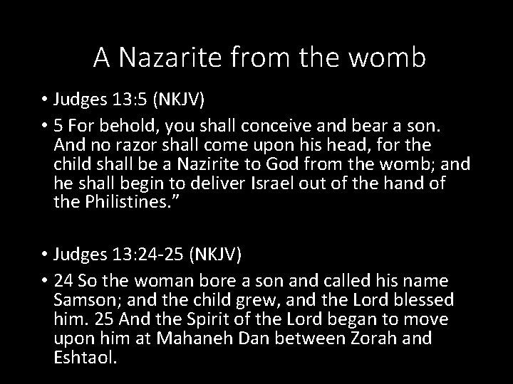 A Nazarite from the womb • Judges 13: 5 (NKJV) • 5 For behold,