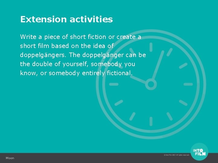 Extension activities Write a piece of short fiction or create a short film based