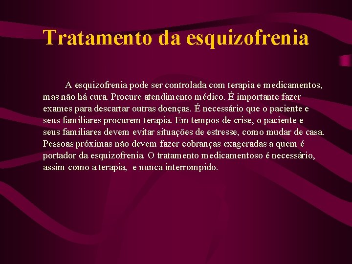 Tratamento da esquizofrenia A esquizofrenia pode ser controlada com terapia e medicamentos, mas não