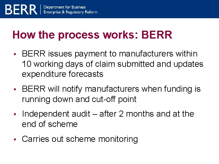 How the process works: BERR • BERR issues payment to manufacturers within 10 working How the process works: BERR • BERR issues payment to manufacturers within 10 working