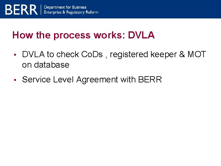 How the process works: DVLA • DVLA to check Co. Ds , registered keeper How the process works: DVLA • DVLA to check Co. Ds , registered keeper