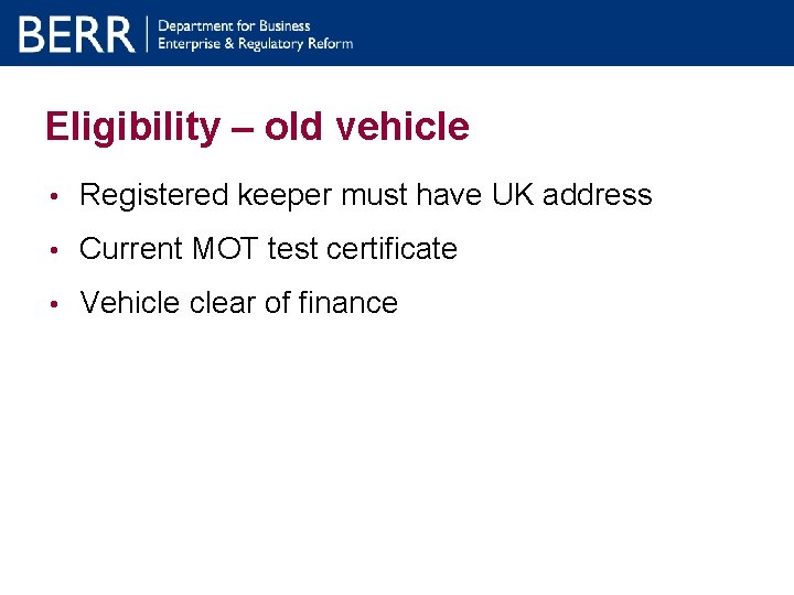 Eligibility – old vehicle • Registered keeper must have UK address • Current MOT Eligibility – old vehicle • Registered keeper must have UK address • Current MOT