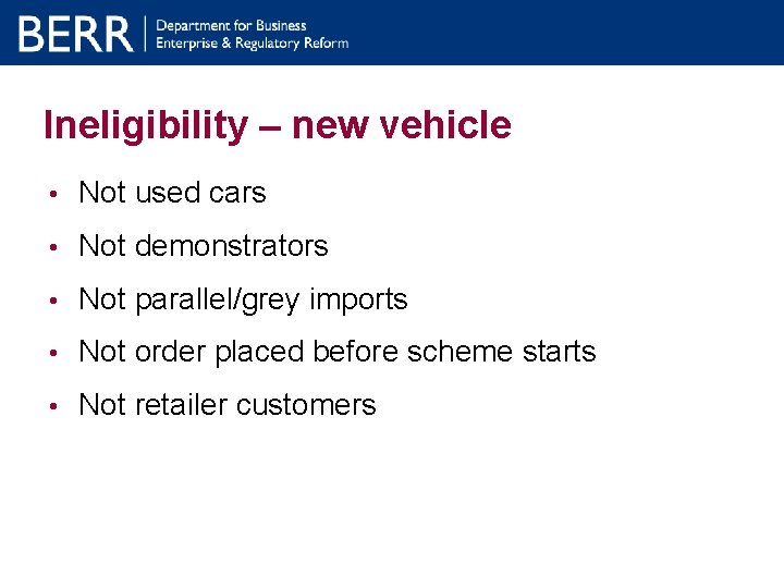 Ineligibility – new vehicle • Not used cars • Not demonstrators • Not parallel/grey Ineligibility – new vehicle • Not used cars • Not demonstrators • Not parallel/grey