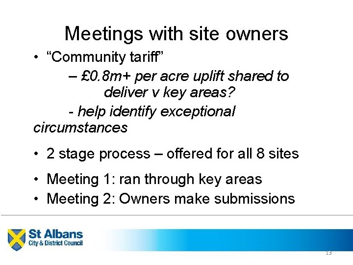 Meetings with site owners • “Community tariff” – £ 0. 8 m+ per acre