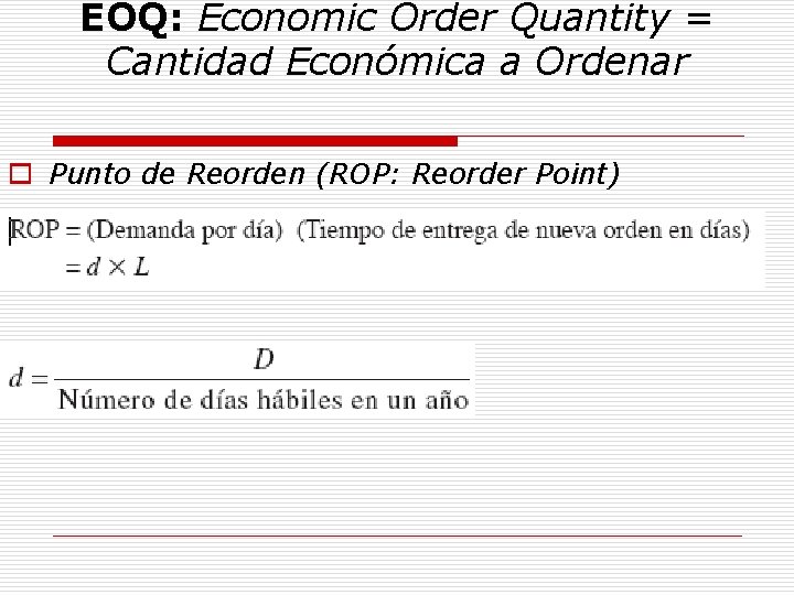 EOQ: Economic Order Quantity = Cantidad Económica a Ordenar o Punto de Reorden (ROP: