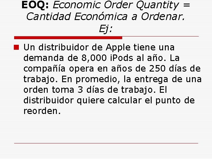 EOQ: Economic Order Quantity = Cantidad Económica a Ordenar. Ej: n Un distribuidor de