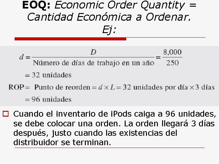 EOQ: Economic Order Quantity = Cantidad Económica a Ordenar. Ej: o Cuando el inventario