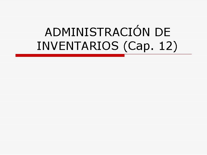 ADMINISTRACIÓN DE INVENTARIOS (Cap. 12) 