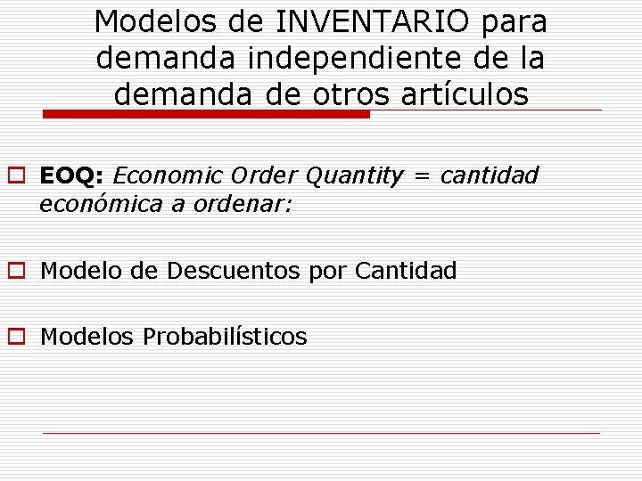 Modelos de INVENTARIO para demanda independiente de la demanda de otros artículos o EOQ: