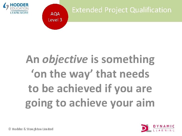 AQA Level 3 Extended Project Qualification An objective is something ‘on the way’ that