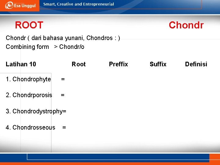 ROOT Chondr ( dari bahasa yunani, Chondros : ) Combining form > Chondr/o Latihan