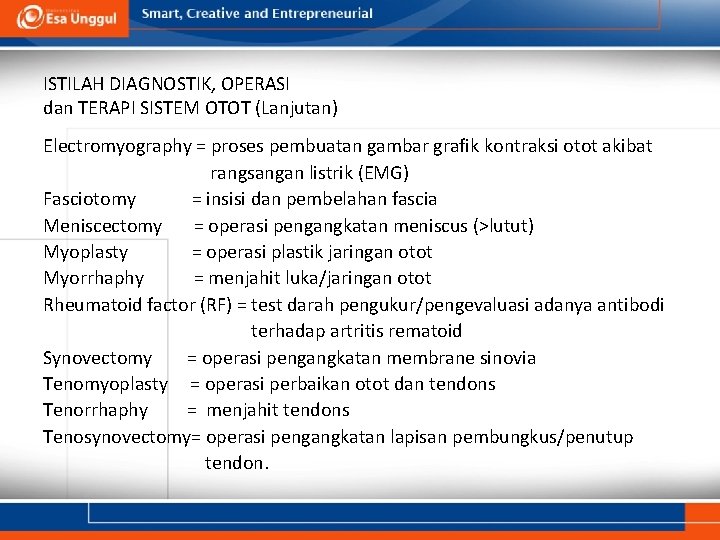 ISTILAH DIAGNOSTIK, OPERASI dan TERAPI SISTEM OTOT (Lanjutan) Electromyography = proses pembuatan gambar grafik