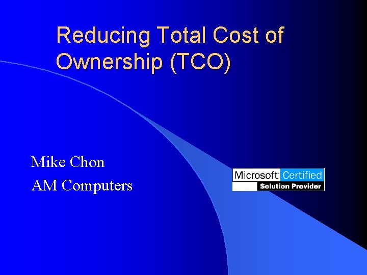 Reducing Total Cost of Ownership (TCO) Mike Chon AM Computers 