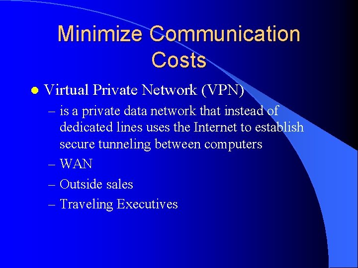 Minimize Communication Costs l Virtual Private Network (VPN) – is a private data network