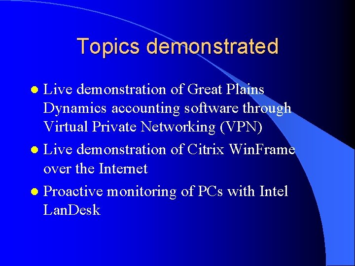 Topics demonstrated Live demonstration of Great Plains Dynamics accounting software through Virtual Private Networking