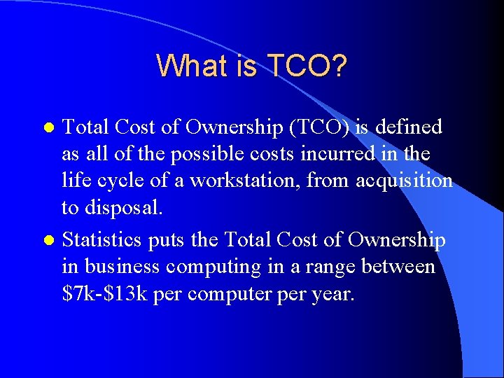 What is TCO? Total Cost of Ownership (TCO) is defined as all of the