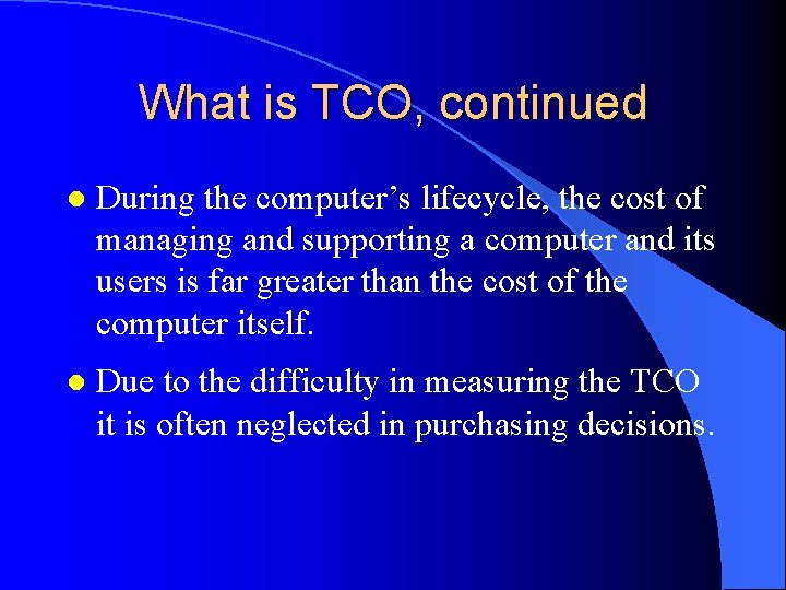 What is TCO, continued l During the computer’s lifecycle, the cost of managing and