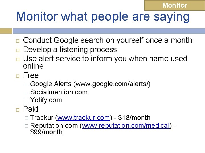 Monitor what people are saying Conduct Google search on yourself once a month Develop Monitor what people are saying Conduct Google search on yourself once a month Develop